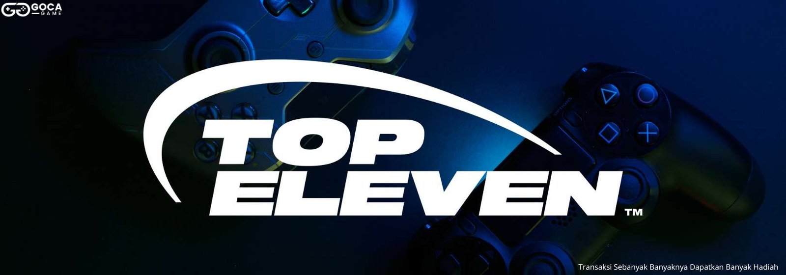 Top Up Top Eleven Termurah, Bisa Pakai Pulsa & Terpercaya